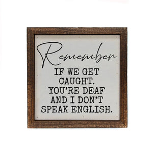 Driftless Studios - 6x6 Remember If We Get Caught Funny Friend Gift Home Décor