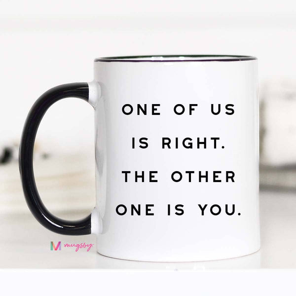 One of Us is Right Funny Coffee Mug