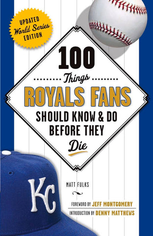 100 Things Royals Fans Should Know & Do Before They Die