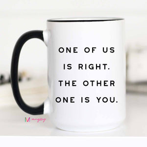 One of Us is Right Funny Coffee Mug