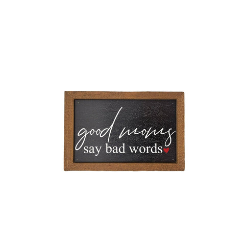 Driftless Studios - 6X4 Good Moms Say Bad Words - Mothers Day Signs