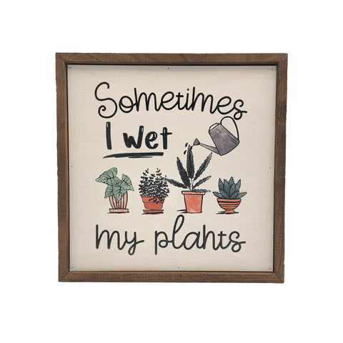 Driftless Studios - Sometimes I wet my Plants Garden Sign - Spring Décor