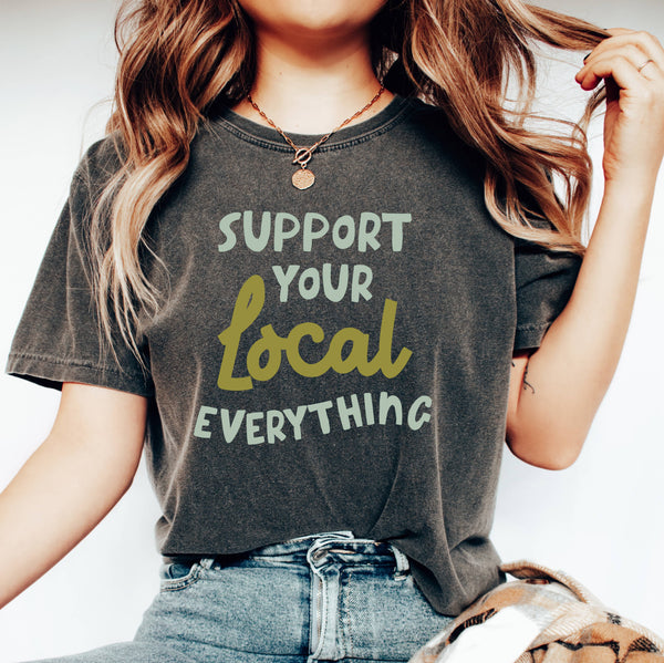 Support Your Local Everything Shirt