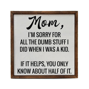 Driftless Studios - Mom I'm Sorry - Mothers Day Sign - Home Décor